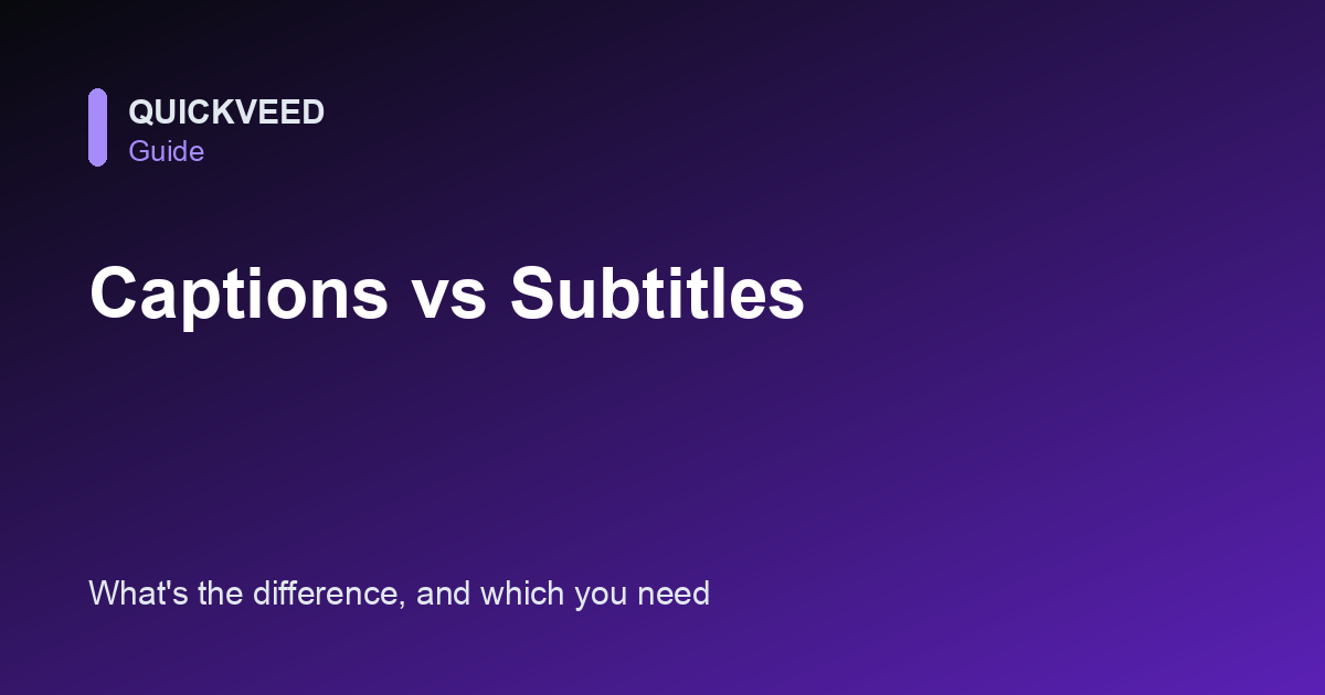 Captions vs Subtitles: What's the Difference?