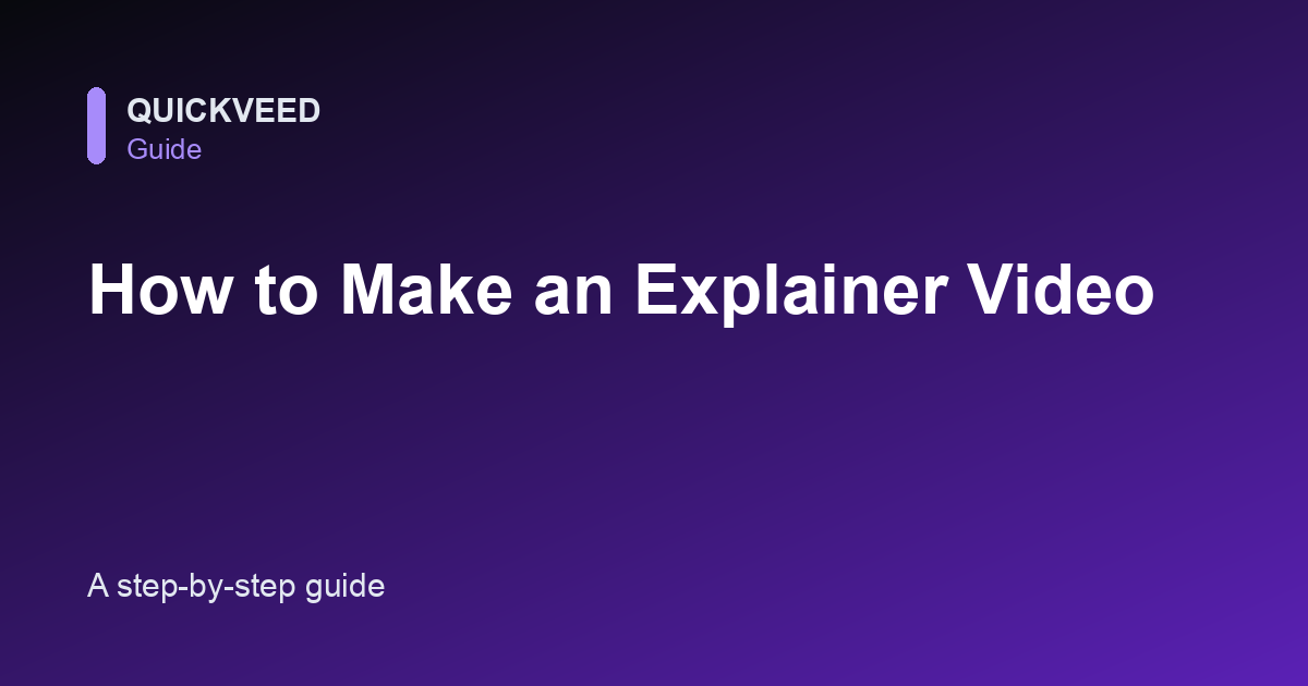 How to Make an Explainer Video (Step by Step)